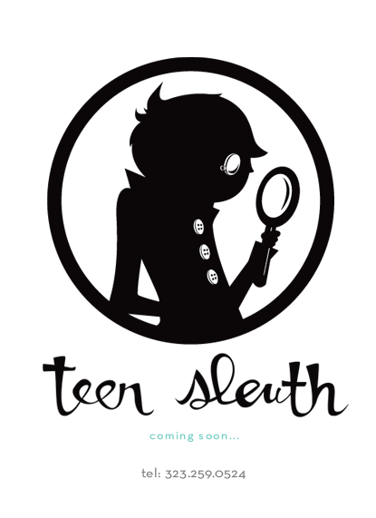 Teen Sleuth - Coming Soon - kara@teensleuth.com - tel: 323.259.0254